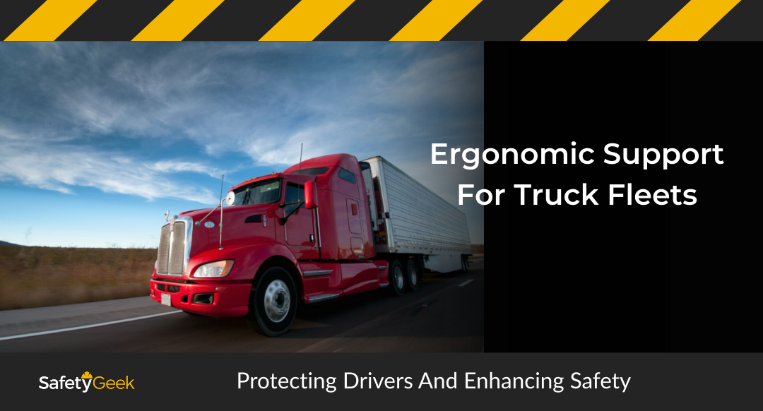 Ergonomic Support For Truck Fleets: Protecting Drivers And Enhancing Safety