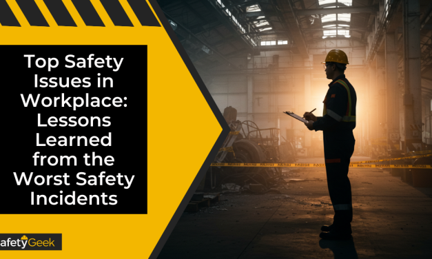 Top Safety Issues in Workplace: Lessons Learned from the Worst Safety Incidents