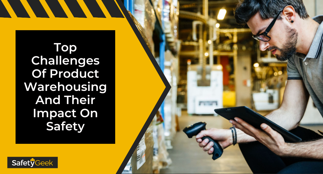 Top Challenges Of Product Warehousing And Their Impact On Safety