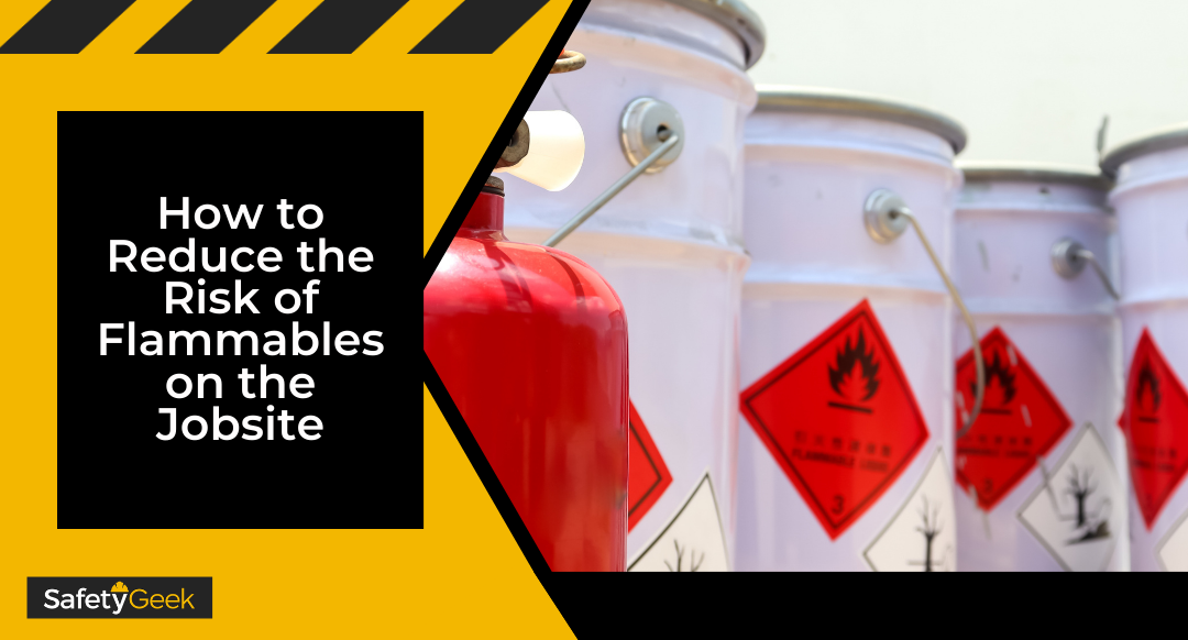 How to Reduce the Risk of Flammables on the Jobsite