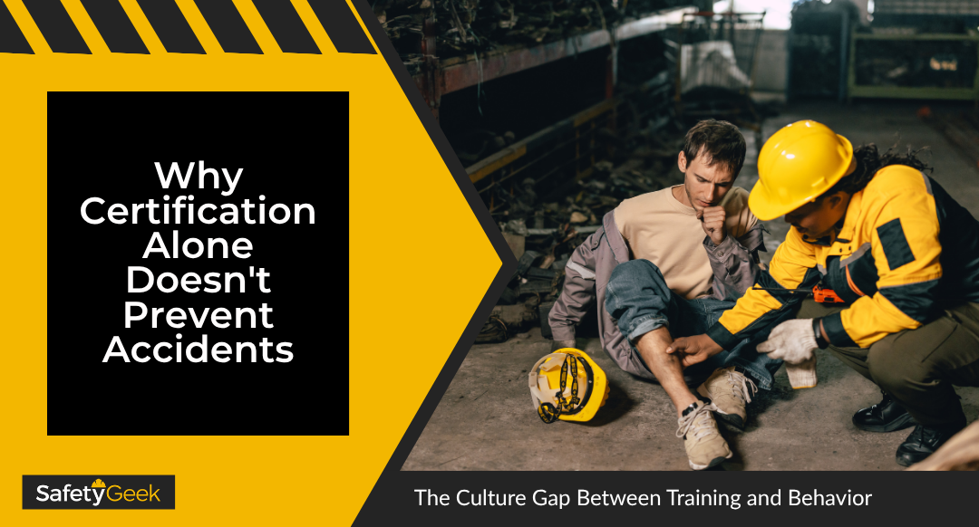 Why Certification Alone Doesn’t Prevent Accidents: The Culture Gap Between Training and Behavior