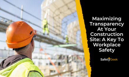 Maximizing Transparency At Your Construction Site: A Key To Workplace Safety