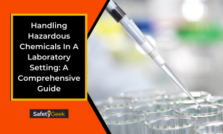 Handling Hazardous Chemicals In A Laboratory Setting: A Comprehensive Guide