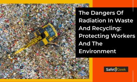The Dangers Of Radiation In Waste And Recycling: Protecting Workers And The Environment