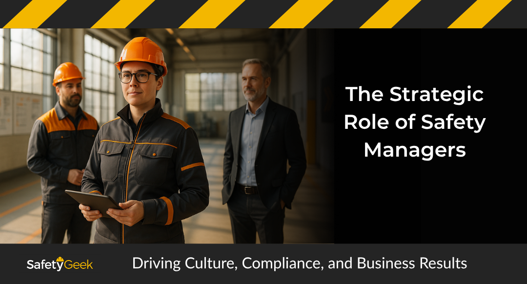 The Strategic Role of Safety Managers: Driving Culture, Compliance, and Business Results